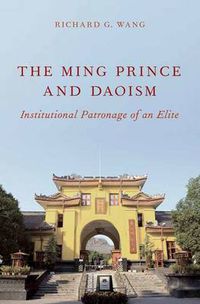 Cover image for The Ming Prince and Daoism: Institutional Patronage of an Elite