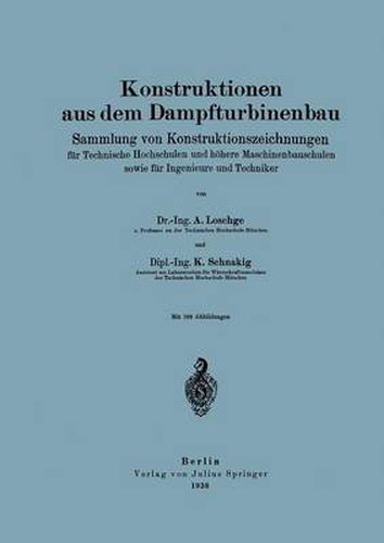 Konstruktionen Aus Dem Dampfturbinenbau: Sammlung Von Konstruktionszeichnungen Fur Technische Hochschulen Und Hoehere Maschinenbauschulen Sowie Fur Ingenieure Und Techniker