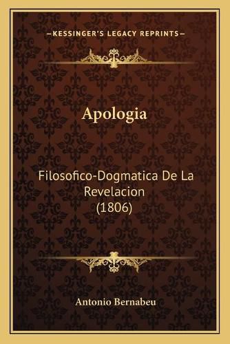 Cover image for Apologia: Filosofico-Dogmatica de La Revelacion (1806)