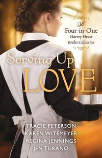 Cover image for Serving Up Love - A Four-in-One Harvey House Brides Collection
