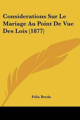 Cover image for Considerations Sur Le Mariage Au Point de Vue Des Lois (1877)