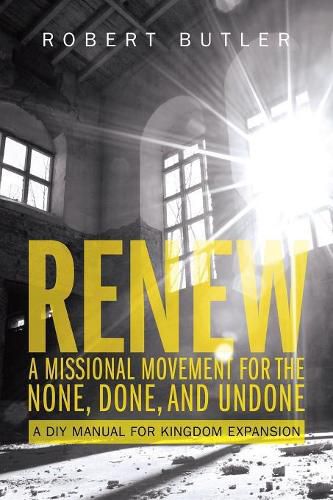 Cover image for Renew: A Missional Movement for the None, Done, and Undone: A DIY Manual for Kingdom Expansion