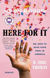 Cover image for Here for It: Or, How to Save Your Soul in America; Essays