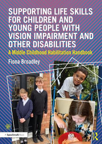 Cover image for Supporting Life Skills for Children and Young People with Vision Impairment and Other Disabilities: A Middle Childhood Habilitation Handbook