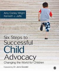 Cover image for Six Steps to Successful Child Advocacy: Changing the World for Children