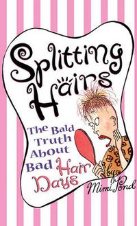 Cover image for Splitting Hairs: The Bald Truth about Bad Hair Days