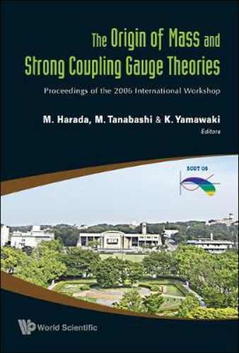 Origin Of Mass And Strong Coupling Gauge Theories, The (Scgt06) - Proceedings Of The 2006 International Workshop