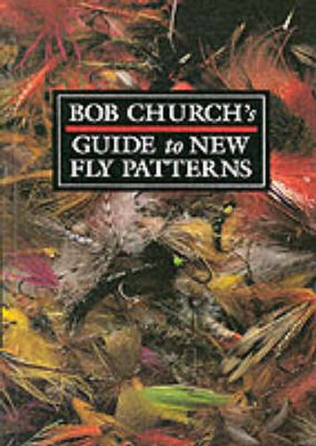 Cover image for Bob Church's Guide to New Fly Patterns