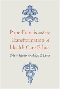 Cover image for Pope Francis and the Transformation of Health Care Ethics