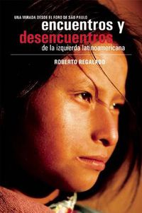 Cover image for Encuentros Y Desencuentros De La Izquierda Latinoamericana: Una mirada desde el Foro de Sao Paulo