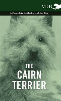 Cover image for The Cairn Terrier - A Complete Anthology of the Dog -