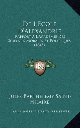 de L'Ecole D'Alexandrie: Rapport A L'Academie Des Sciences Morales Et Politiques (1845)