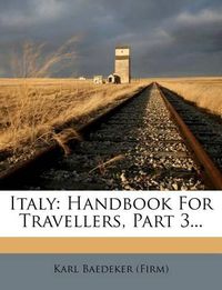 Cover image for Italy: Handbook for Travellers, Part 3...