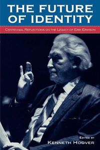Cover image for The Future of Identity: Centennial Reflections on the Legacy of Erik Erikson