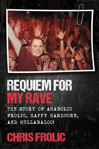 Cover image for Requiem For My Rave: The Story of Anabolic Frolic, Happy Hardcore, and Hullabaloo!