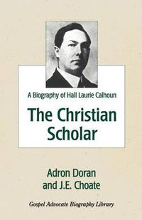 Cover image for The Christian Scholar: A Biography of Hall Laurie Calhoun