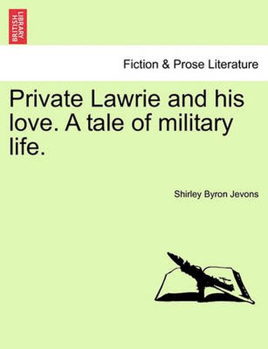 Cover image for Private Lawrie and His Love. a Tale of Military Life.