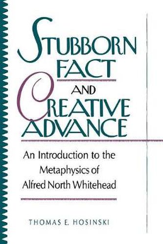 Cover image for Stubborn Fact and Creative Advance: An Introduction to the Metaphysics of Alfred North Whitehead