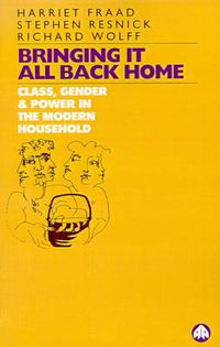 Cover image for Bringing It All Back Home: Class, Gender and Power in the Modern Household