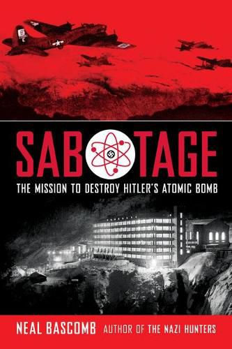 Cover image for Sabotage: The Mission to Destroy Hitler's Atomic Bomb (Scholastic Focus)