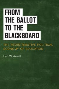 Cover image for From the Ballot to the Blackboard: The Redistributive Political Economy of Education