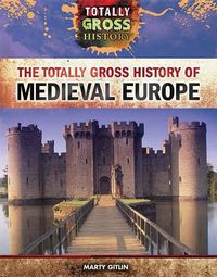 Cover image for The Totally Gross History of Medieval Europe