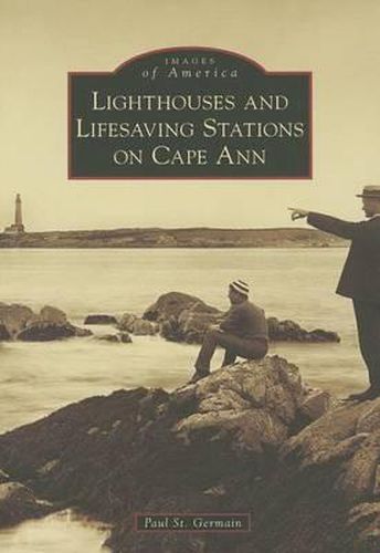 Lighthouses and Lifesaving Stations on Cape Ann