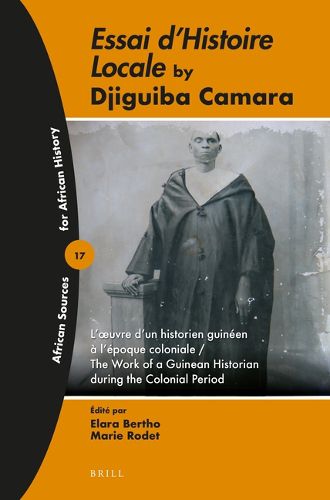 Cover image for Essai d'histoire locale by Djiguiba Camara: L'oeuvre d'un historien guineen a l'epoque coloniale / The Work of a Guinean Historian during the Colonial Period