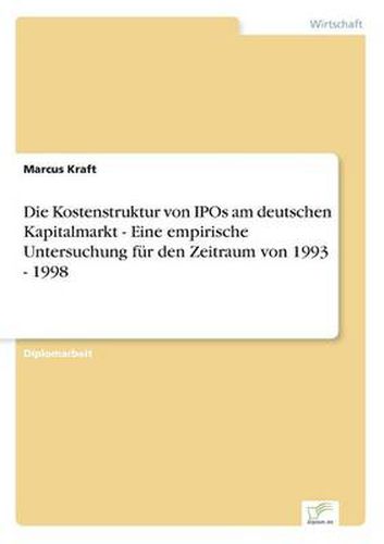 Cover image for Die Kostenstruktur von IPOs am deutschen Kapitalmarkt - Eine empirische Untersuchung fur den Zeitraum von 1993 - 1998