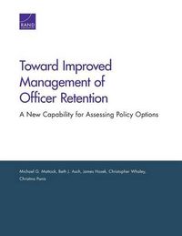 Cover image for Toward Improved Management of Officer Retention: A New Capability for Assessing Policy Options