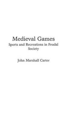 Cover image for Medieval Games: Sports and Recreations in Feudal Society