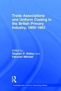 Cover image for Trade Associations and Uniform Costing in the British Printing Industry, 1900-1963