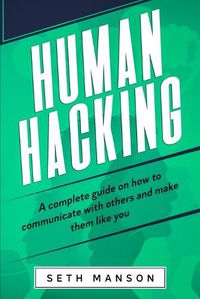 Cover image for Human Hacking: A Complete Guide on How to Communicate with Others and Make Them Like You