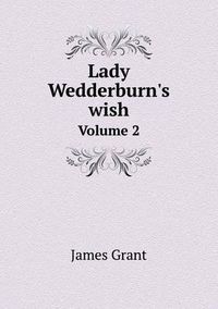 Cover image for Lady Wedderburn's wish Volume 2