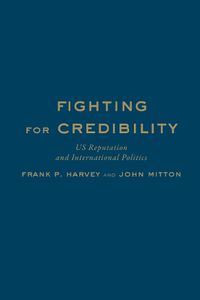 Cover image for Fighting for Credibility: US Reputation and International Politics