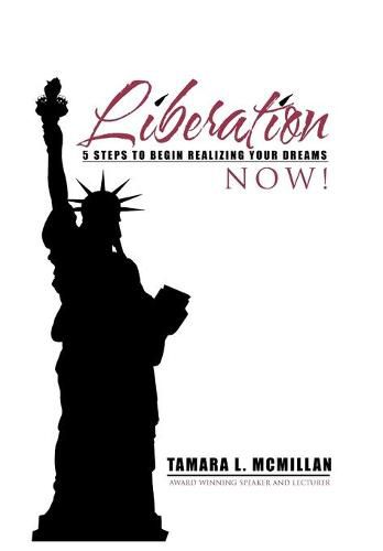 Cover image for Liberation Now!: 5 Steps to Begin Realizing Your Dreams