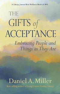 Cover image for The Gifts of Acceptance: Embracing People And Things as They Are