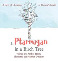 Cover image for A Ptarmigan in a Birch Tree: 12 Days of Christmas in Canada's North