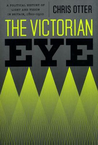 Cover image for The Victorian Eye: A Political History of Light and Vision in Britain, 1800-1910