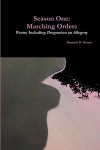 Cover image for Season One: Marching Orders - Poetry Including Dragonism an Allegory