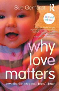 Cover image for Why Love Matters: How affection shapes a baby's brain