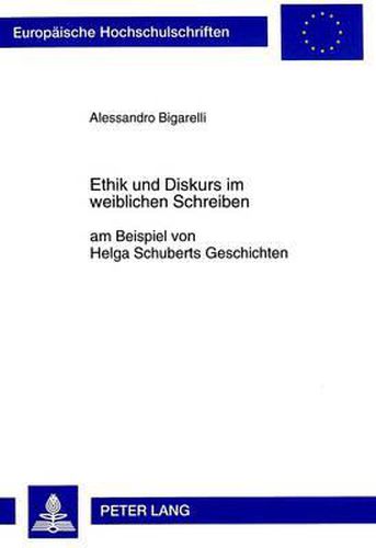 Cover image for Ethik Und Diskurs Im Weiblichen Schreiben Am Beispiel Von Helga Schuberts Geschichten: Eine Interdisziplinaere Untersuchung: Literatur, Philosophie, Psychologie