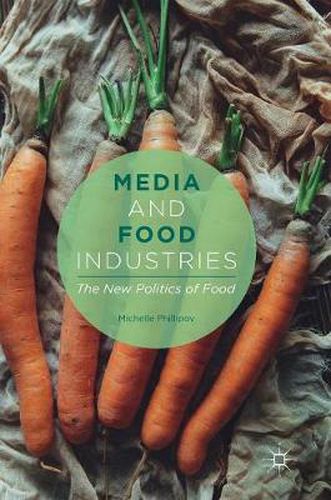 Cover image for Media and Food Industries: The New Politics of Food