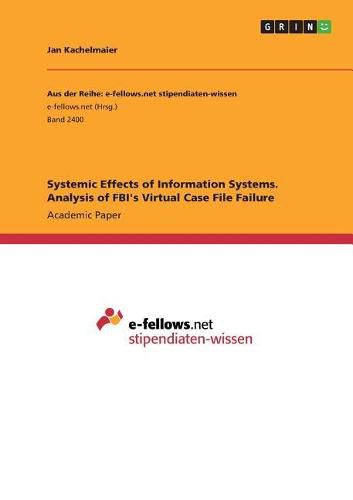 Cover image for Systemic Effects of Information Systems. Analysis of FBI's Virtual Case File Failure