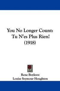 Cover image for You No Longer Count: Tu N'Es Plus Rien! (1918)