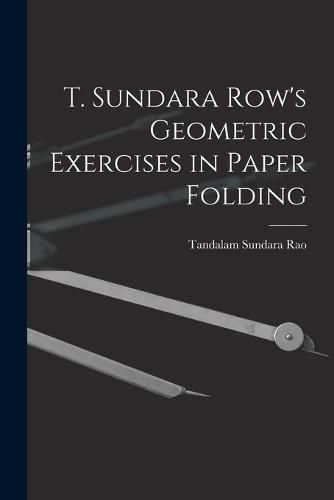 T. Sundara Row's Geometric Exercises in Paper Folding