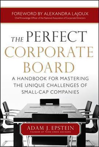 Cover image for The Perfect Corporate Board:  A Handbook for Mastering the Unique Challenges of Small-Cap Companies