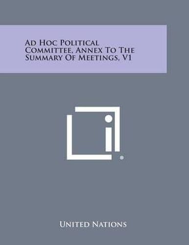 Cover image for Ad Hoc Political Committee, Annex to the Summary of Meetings, V1
