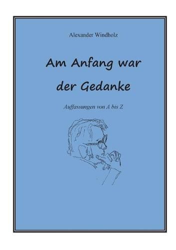 Cover image for Am Anfang war der Gedanke: Auffassungen von A bis Z