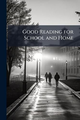 Cover image for Good Reading for School and Home: Original and Selected Articles for Supplementary Reading
